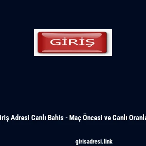 Giriş Adresi Canlı Bahis - Ma&ccedil; &Ouml;ncesi ve Canlı Oranlar