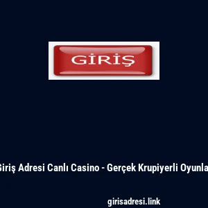 Giriş Adresi Canlı Casino - Ger&ccedil;ek Krupiyerli Oyunlar