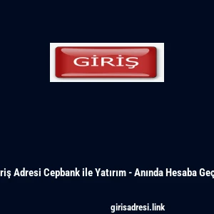 Giriş Adresi Cepbank ile Yatırım - Anında Hesaba Ge&ccedil;iş