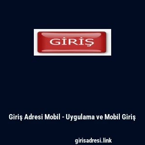 Giriş Adresi Mobil - Uygulama ve Mobil Giriş