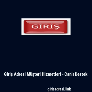 Giriş Adresi M&uuml;şteri Hizmetleri - Canlı Destek