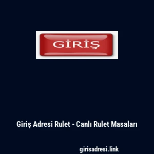Giriş Adresi Rulet - Canlı Rulet Masaları