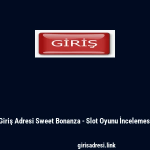 Giriş Adresi Sweet Bonanza - Slot Oyunu İncelemesi