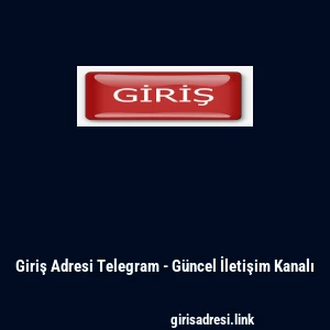 Giriş Adresi Telegram - Güncel İletişim Kanalı