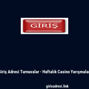 Giriş Adresi Turnuvalar - Haftalık Casino Yarışmaları
